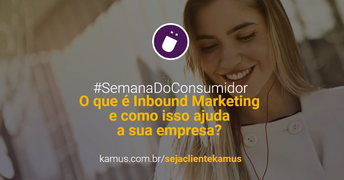 O que é Inbound Marketing e como isso ajuda a sua empresa? - Kamus